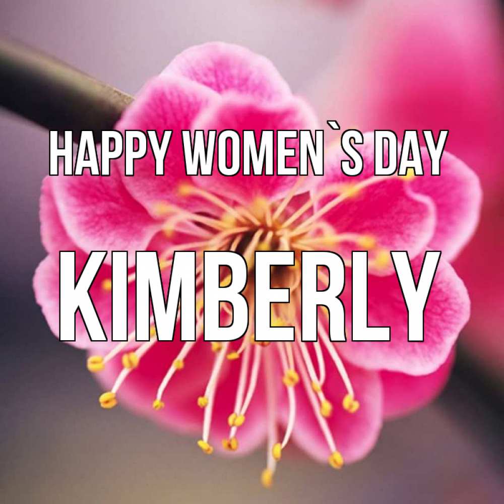 Greetings card с именем, Kimberly happy women`s day цветы Greetings with text for free download 